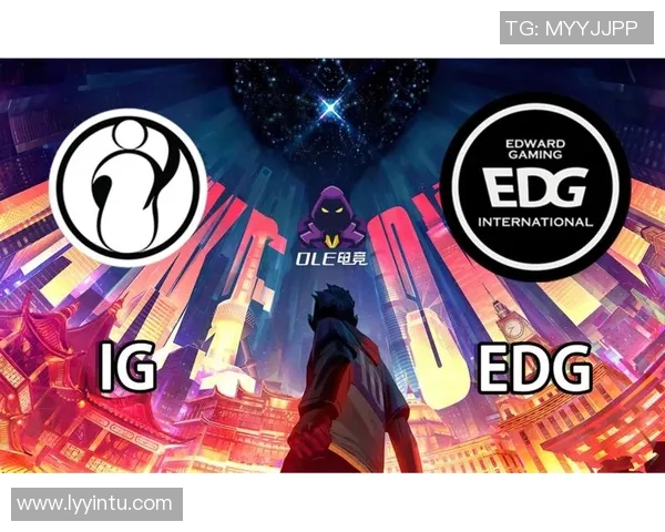 赛后分析:EDG与IG对决中的个人能力表现与影响探讨 赛后分析:EDG与IG对决中的个人能力表现与影响探讨